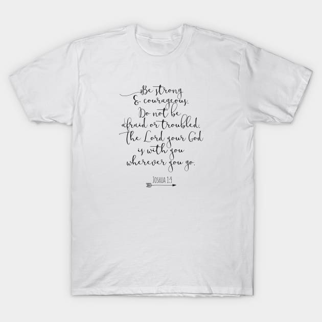 Christian Quote Joshua 1:9 T-Shirt by walkbyfaith